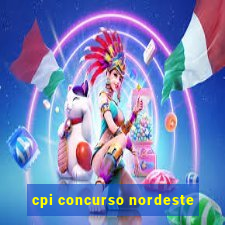 cpi concurso nordeste